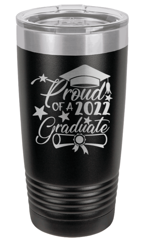 Proud Of A Graduate 2022 Laser Engraved Tumbler (Etched)