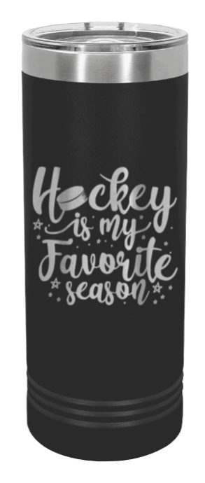Hockey Is My Favorite Season Laser Engraved Skinny Tumbler (Etched)