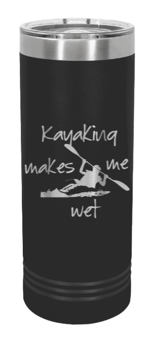 Kayaking Makes Me Wet Laser Engraved Skinny Tumbler (Etched)