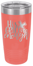 Load image into Gallery viewer, His Grace Is Enough Laser Engraved Tumbler (Etched)
