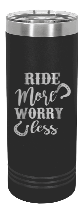 Ride More Worry Less Laser Engraved Skinny Tumbler (Etched)