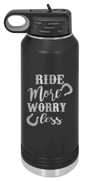 Ride More Worry Less Laser Engraved Water Bottle (Etched)