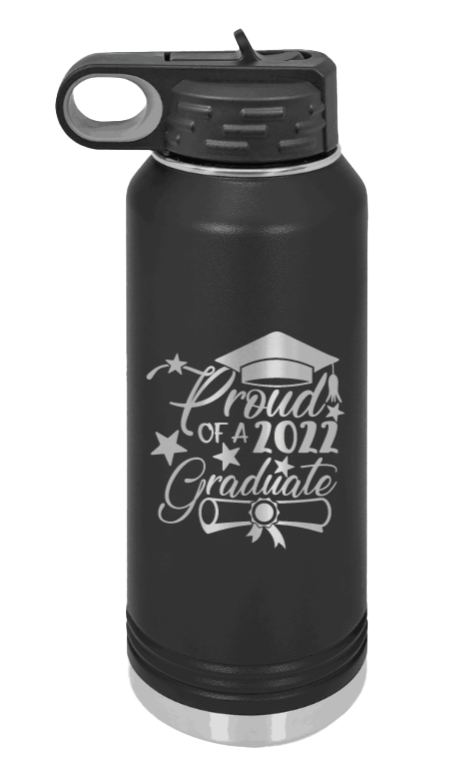 Proud Of A Graduate 2022 Laser Engraved Water Bottle (Etched)