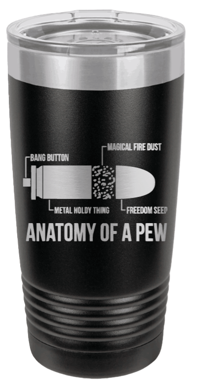 Anatomy of a Pew Laser Engraved Tumbler (Etched)