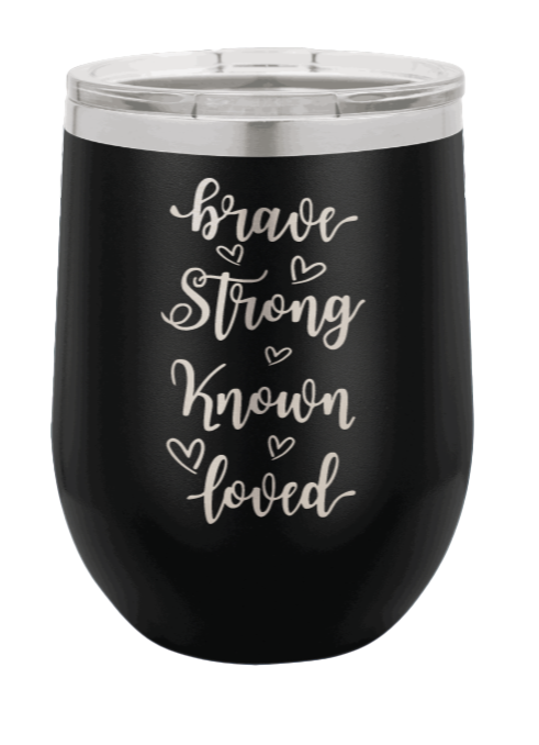 Brave Strong Known Loved Laser Engraved Wine Tumbler (Etched)
