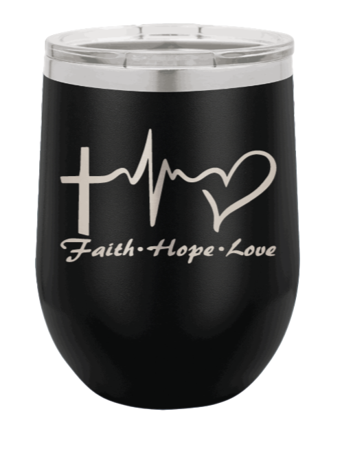 Faith ~ Hope ~ Love Laser Engraved Wine Tumbler (Etched)