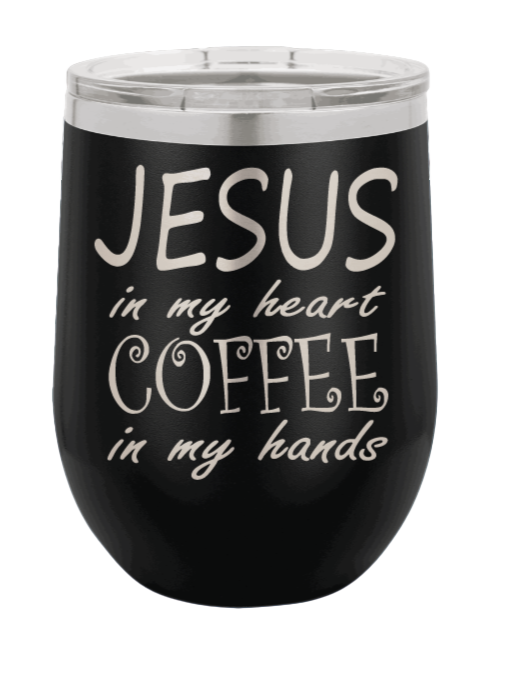 Jesus in my Heart ~ Coffee in my Hand Laser Engraved Wine Tumbler (Etched)