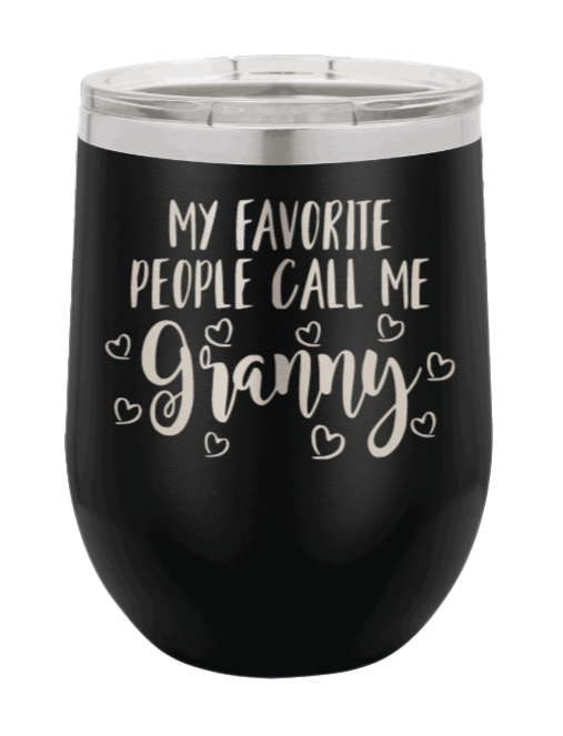 My Favorite People Call Me Granny Laser Engraved Wine Tumbler (Etched) - Customizable
