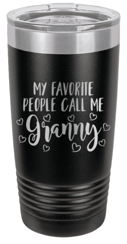 My Favorite People Call Me Granny Laser Engraved Tumbler (Etched) - Customizable