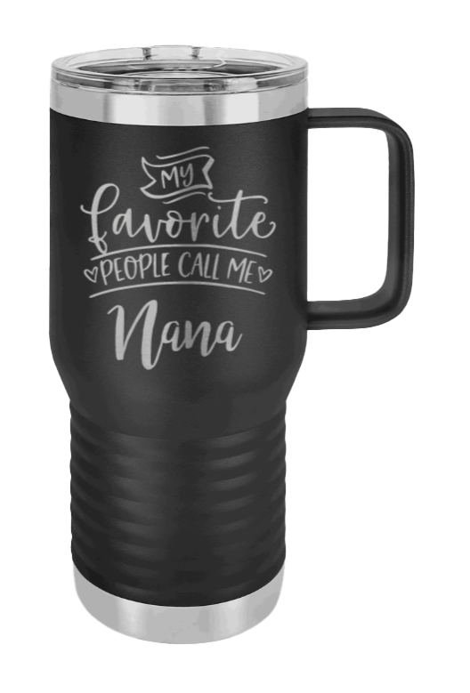 My Favorite People Call Me Nana Laser Engraved Mug (Etched) - Customizable