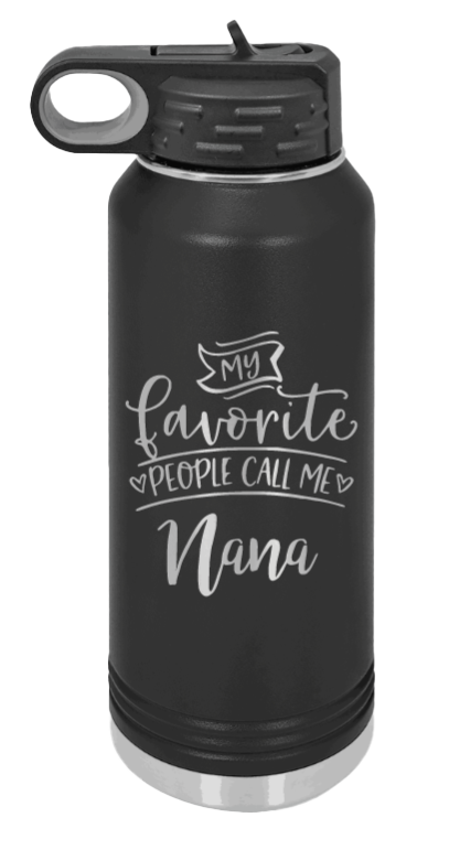 My Favorite People Call Me Nana Laser Engraved Water Bottle (Etched) - Customizable
