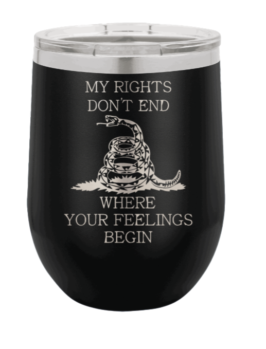 My Rights Don't End Where Your Feelings Begin Laser Engraved Wine Tumbler (Etched)