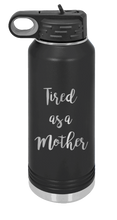 Load image into Gallery viewer, Tired As a Mother Laser Engraved Water Bottle (Etched)
