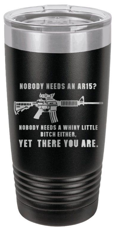 Whiny Little Bitch - AR-15 Laser Engraved Tumbler (Etched)