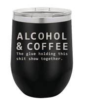 Load image into Gallery viewer, Alcohol &amp; Coffee - The Glue Holding This Sh*t Show Together Laser Engraved Wine Tumbler (Etched)

