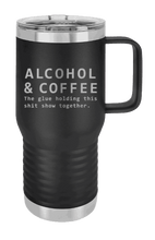 Load image into Gallery viewer, Alcohol &amp; Coffee  The Glue Holding This Sh*t Show Together Laser Engraved Mug (Etched)
