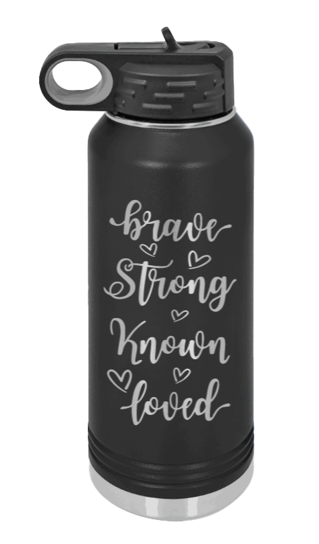Brave Strong Known Loved Laser Engraved Water Bottle (Etched)