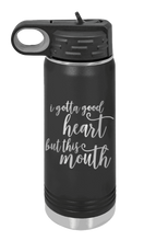 Load image into Gallery viewer, I Gotta Good Heart But This Mouth Laser Engraved Water Bottle (Etched)
