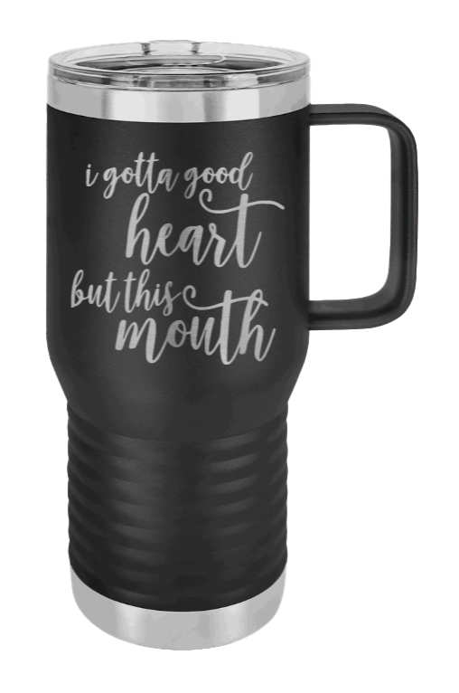 I Gotta Good Heart But This Mouth Laser Engraved Mug (Etched)