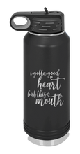 Load image into Gallery viewer, I Gotta Good Heart But This Mouth Laser Engraved Water Bottle (Etched)
