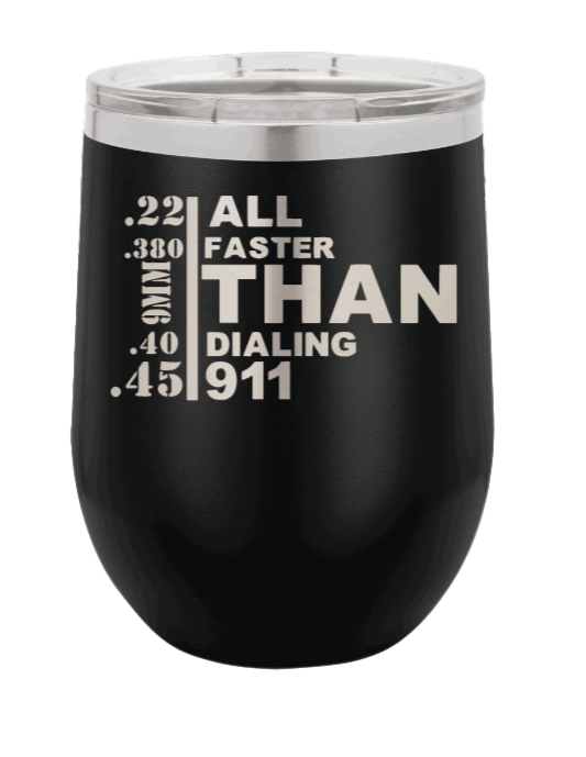 All Faster Than Dialing 911 Laser Engraved Wine Tumbler (Etched)