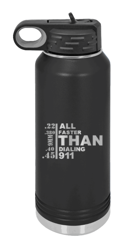 All Faster than Dialing 911 Laser Engraved Water Bottle (Etched)