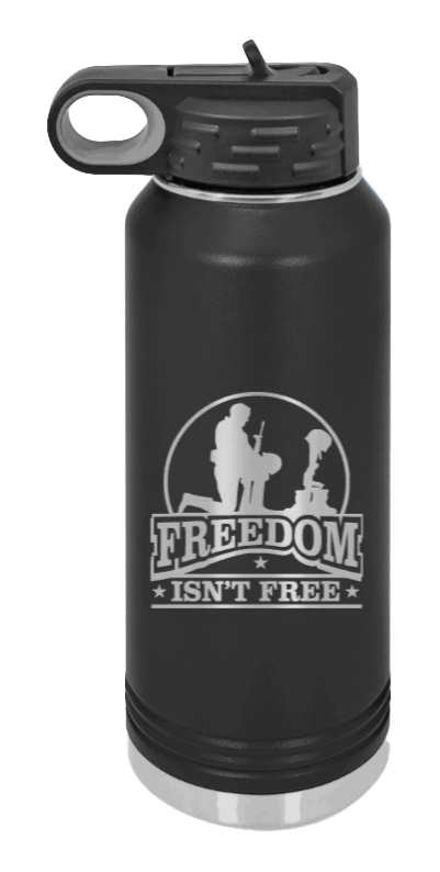Freedom Isn't Free Laser Engraved Water Bottle (Etched)