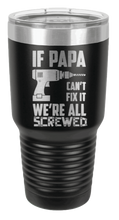 Load image into Gallery viewer, If Papa Can&#39;t Fix It Laser Engraved Tumbler (Etched)
