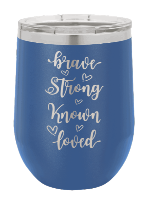 Brave Strong Known Loved Laser Engraved Wine Tumbler (Etched)