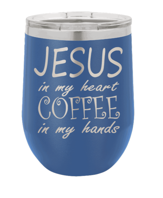 Jesus in my Heart ~ Coffee in my Hand Laser Engraved Wine Tumbler (Etched)