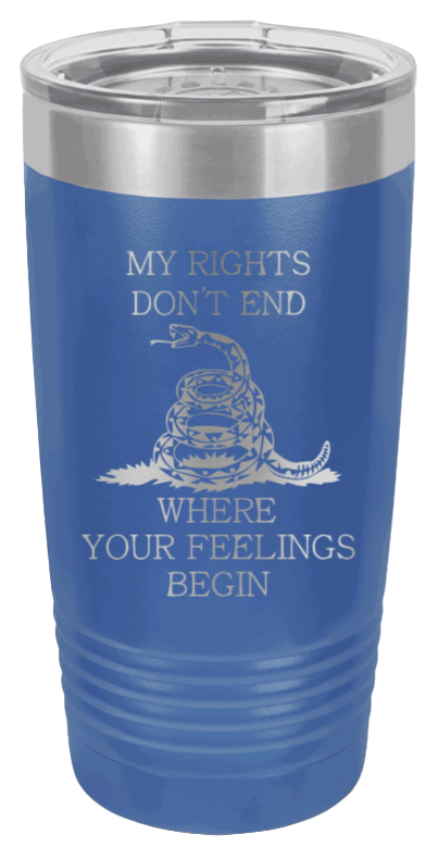 My Rights Don't End Where Your Feelings Begin Laser Engraved Tumbler (Etched)