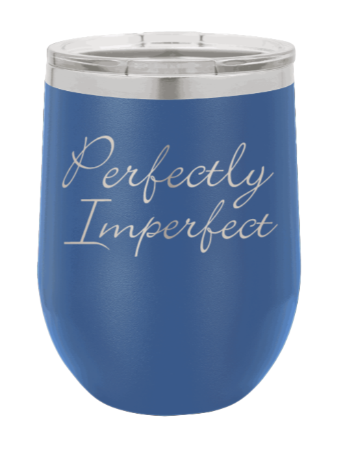 Perfectly Imperfect Laser Engraved Wine Tumbler (Etched)