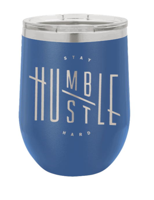 Stay Humble Hustle Hard Laser Engraved Wine Tumbler (Etched)