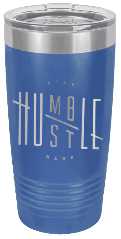 Stay Humble Hustle Hard Laser Engraved Tumbler (Etched)