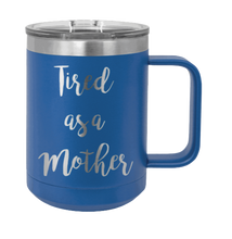 Load image into Gallery viewer, Tired as a Mother Laser Engraved Mug (Etched)

