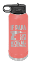 Load image into Gallery viewer, If Papa Can&#39;t Fix It  Laser Engraved Water Bottle (Etched)
