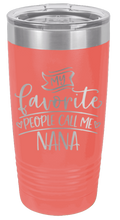 Load image into Gallery viewer, My Favorite People Call Me Nana Laser Engraved Tumbler (Etched) - Customizable
