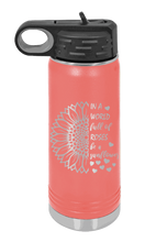 Load image into Gallery viewer, In a World Full of Roses be a Sunflower Laser Engraved Water Bottle (Etched)
