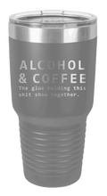 Load image into Gallery viewer, Alcohol &amp; Coffee - The Glue Holding This Sh*t Show Together Laser Engraved Tumbler (Etched)
