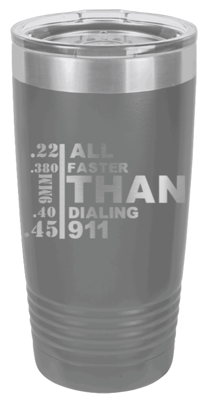 All Faster Than Dialing 911 Laser Engraved Tumbler (Etched)