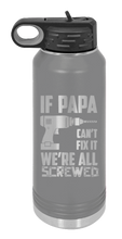 Load image into Gallery viewer, If Papa Can&#39;t Fix It  Laser Engraved Water Bottle (Etched)
