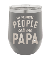 Load image into Gallery viewer, My Favorite People Call me Papa Laser Engraved Wine Tumbler (Etched)
