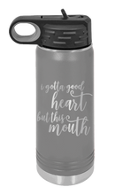 Load image into Gallery viewer, I Gotta Good Heart But This Mouth Laser Engraved Water Bottle (Etched)
