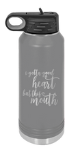Load image into Gallery viewer, I Gotta Good Heart But This Mouth Laser Engraved Water Bottle (Etched)

