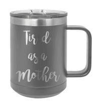 Load image into Gallery viewer, Tired as a Mother Laser Engraved Mug (Etched)

