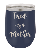 Load image into Gallery viewer, Tired As a Mother Laser Engraved Wine Tumbler (Etched)
