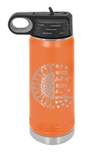 Load image into Gallery viewer, In a World Full of Roses be a Sunflower Laser Engraved Water Bottle (Etched)
