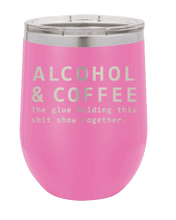 Load image into Gallery viewer, Alcohol &amp; Coffee - The Glue Holding This Sh*t Show Together Laser Engraved Wine Tumbler (Etched)
