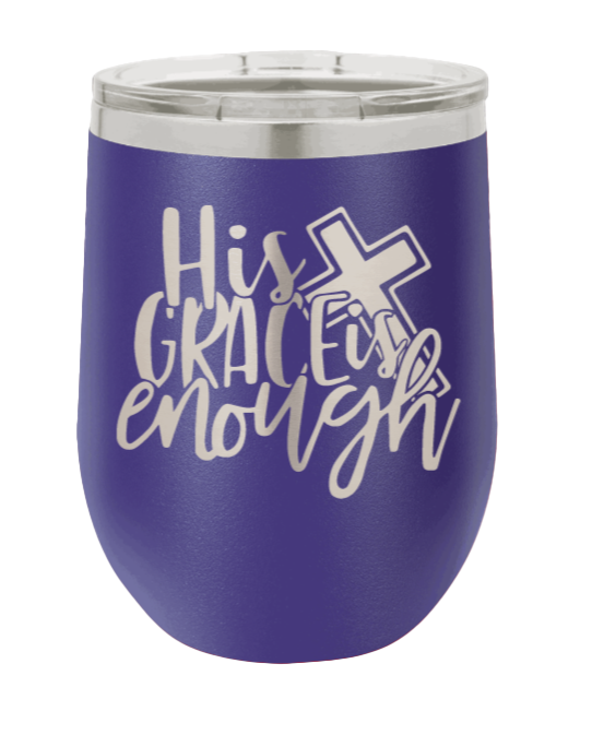 His Grace Is Enough Laser Engraved Wine Tumbler (Etched)