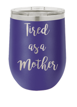 Load image into Gallery viewer, Tired As a Mother Laser Engraved Wine Tumbler (Etched)
